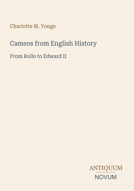 "Charlotte M. Yonge", "Cameos from English History", "From Rollo to Edward II". Unten: "ANTIQUM NOVUM". Heller Hintergrund.