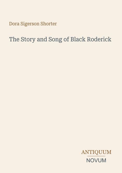 Text oben: "Dora Sigerson Shorter". Mittig: "The Story and Song of Black Roderick". Unten rechts: "ANTIQUM NOVUM".