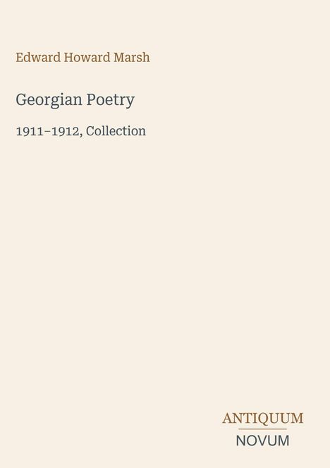 Edward Howard Marsh, Georgian Poetry, 1911–1912, Collection. Unten steht ANTIQUUM NOVUM. Beige Hintergrund.