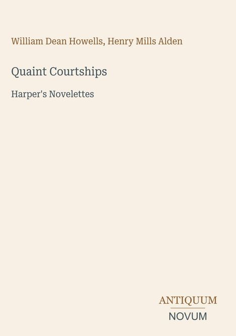 Buchtitel: "Quaint Courtships" von William Dean Howells, Henry Mills Alden. Aufschrift unten: ANTIQUUM NOVUM.