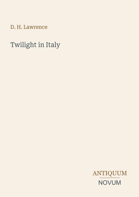 "D. H. Lawrence. Twilight in Italy. ANTIQUUM NOVUM." Schlichtes Layout auf beigem Hintergrund.