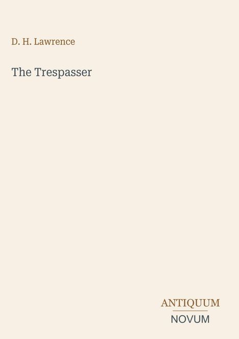 Text: "D. H. Lawrence, The Trespasser, ANTIQUUM NOVUM". Beigefarbener Hintergrund. Minimalistisches Cover.