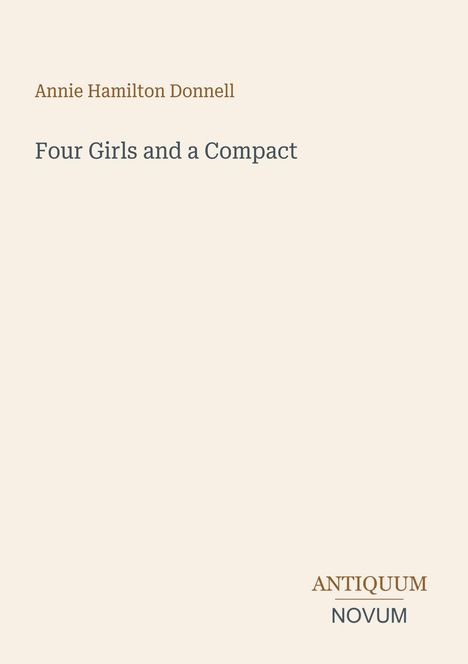 Text: "Annie Hamilton Donnell", "Four Girls and a Compact", "ANTIQUUM NOVUM". Beige Hintergrund, einfacher Stil.