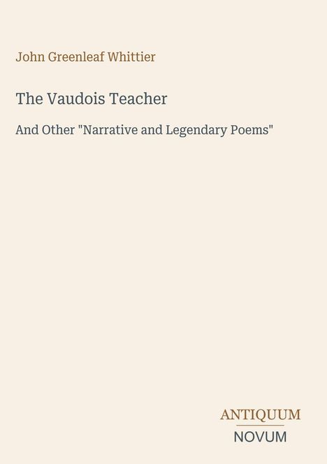 Titel: "The Vaudois Teacher". Autor: John Greenleaf Whittier. Unten rechts: "ANTIQUM NOVUM". Schlichtes Design.