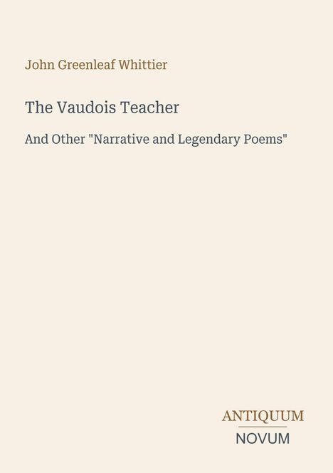 John Greenleaf Whittier, "The Vaudois Teacher" und anderes, Logo "Antiquum Novum", auf hellem Hintergrund.