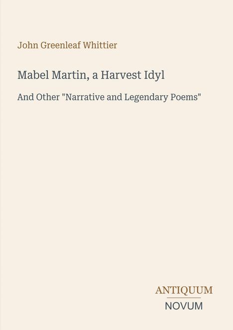 „Mabel Martin, a Harvest Idyl“ von John Greenleaf Whittier. Beige Hintergrund, Titel in Grau und Braun.