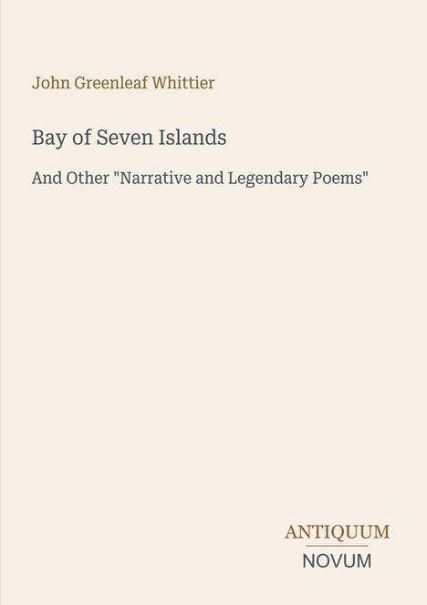 Titel: Bay of Seven Islands. Autor: John Greenleaf Whittier. Unten steht „ANTIQUM NOVUM“. Schlichtes, elegantes Design.