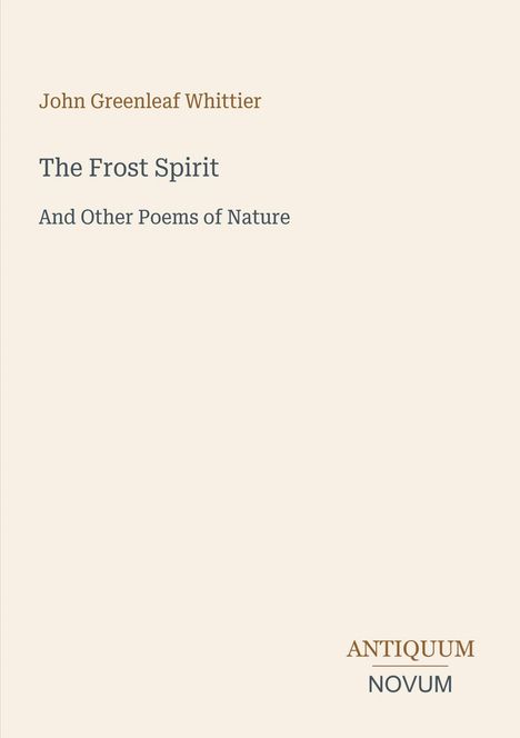 Buchtitel "The Frost Spirit and Other Poems of Nature" von John Greenleaf Whittier. Unten steht "ANTIQUM NOVUM".