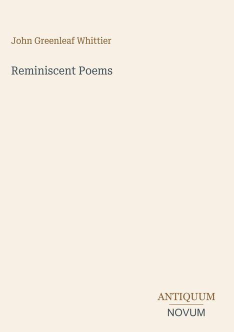 „John Greenleaf Whittier“, „Reminiscent Poems“, unten rechts „ANTIQUM NOVUM“. Heller, minimalistischer Hintergrund.