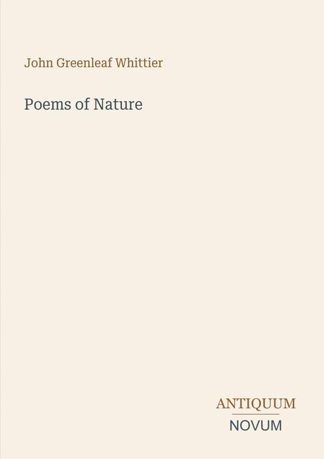 Oben steht "John Greenleaf Whittier", darunter "Poems of Nature". Unten rechts: "ANTIQUM NOVUM". Schlichte Buchcovergestaltung.