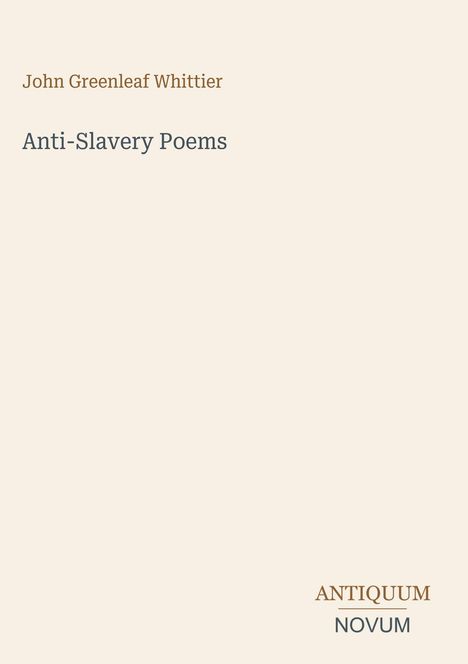 „Anti-Slavery Poems“ von John Greenleaf Whittier, mit Logo „ANTIQUM NOVUM“ unten rechts. Beiger Hintergrund.