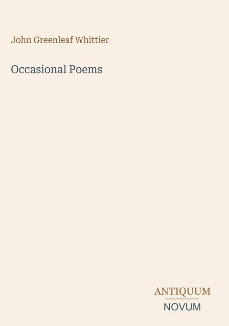 „John Greenleaf Whittier“, „Occasional Poems“. Unten steht „ANTIQUM NOVUM“. Beiger Hintergrund, schlichte Gestaltung.