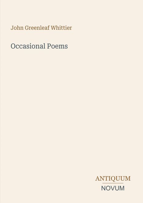 John Greenleaf Whittier, Occasional Poems. Unten rechts "ANTIQUM NOVUM" in stilvollem Schriftzug.