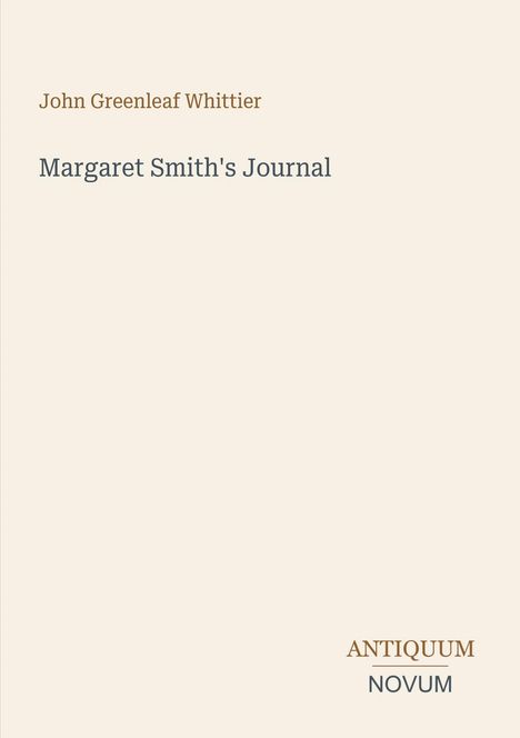 John Greenleaf Whittier, Margaret Smith's Journal, ANTIQUUM NOVUM. Minimalistisches Design auf hellem Hintergrund.