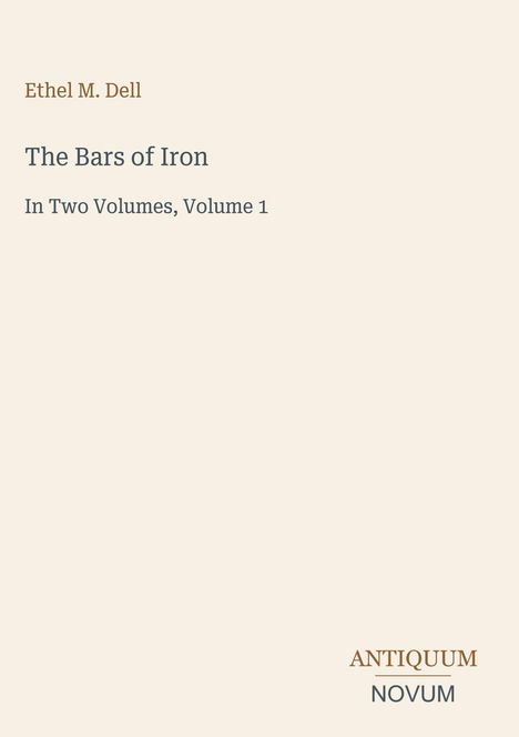 Ethel M. Dell, "The Bars of Iron", In Two Volumes, Volume 1, Antiquum Novum steht rechts unten.