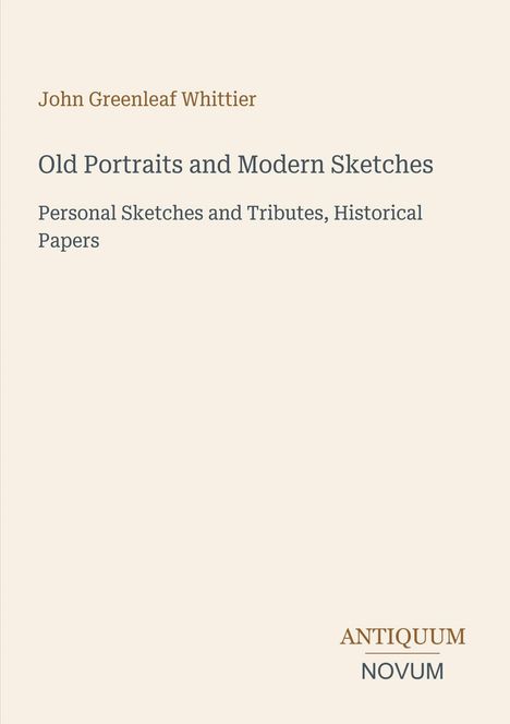 Buchtitel: "Old Portraits and Modern Sketches". Autor: John Greenleaf Whittier. Unten das Logo "ANTIQUM NOVUM".