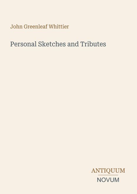 „John Greenleaf Whittier, Personal Sketches and Tributes, ANTIQUUM NOVUM“ in schlichter Schrift auf hellem Hintergrund.