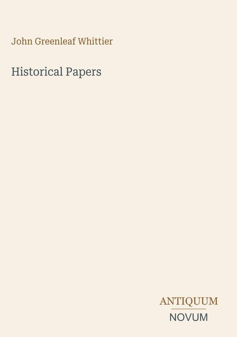 Text: "John Greenleaf Whittier, Historical Papers, ANTIQUUM NOVUM". Minimalistisches Cover auf cremefarbenem Hintergrund.