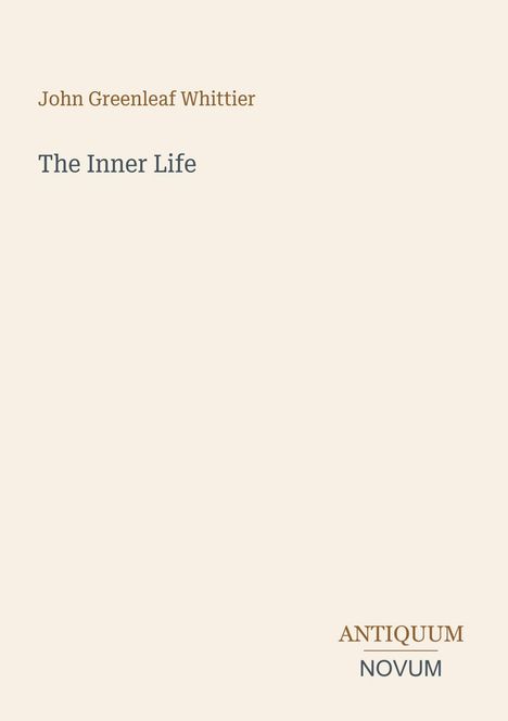 Text: "John Greenleaf Whittier, The Inner Life, ANTIQUUM NOVUM". Schlichtes, minimalistisches Design.
