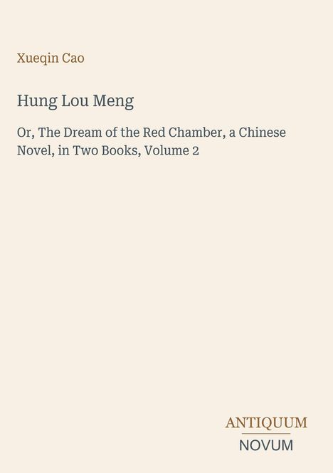 Xueqin Cao, Hung Lou Meng, The Dream of the Red Chamber, Volume 2. Am unteren Rand steht ANTIKUM NOVUM. Minimalistisches Layout.