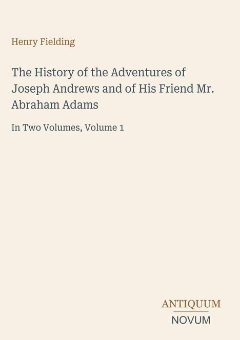 Buchtitel von Henry Fielding: "The History of the Adventures of Joseph Andrews and of His Friend Mr. Abraham Adams". Beige Hintergrund.