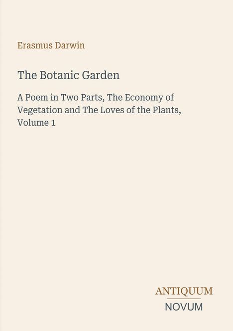 Erasmus Darwin, The Botanic Garden. Gedicht in zwei Teilen. Antiquum Novum. Schlichtes, minimalistisches Design.