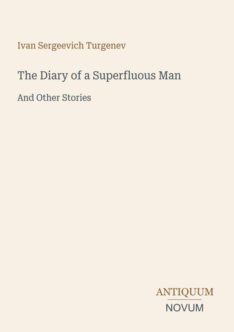 Titel: "The Diary of a Superfluous Man and Other Stories" von Ivan Sergeevich Turgenev. Logo: ANTIQUUM NOVUM.