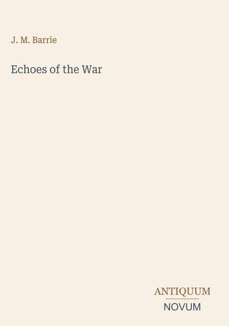 Text: "J. M. Barrie", "Echoes of the War", "ANTIQUUM NOVUM". Schlichtes, minimalistisches Design auf hellem Hintergrund.
