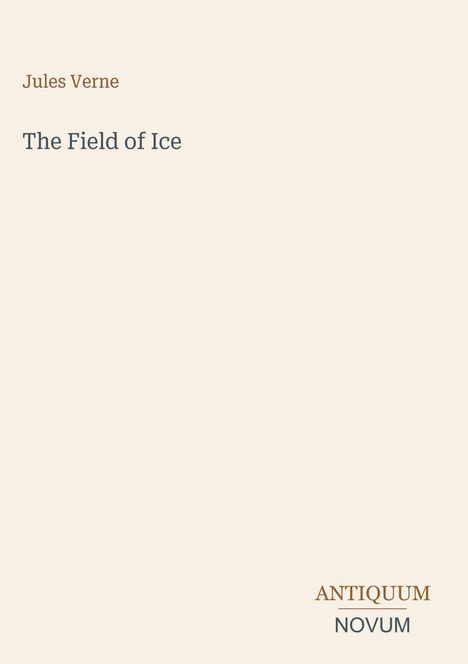 Der Text zeigt: "Jules Verne", "The Field of Ice", "ANTIQUM NOVUM". Schlichte Gestaltung, beige Hintergrund.