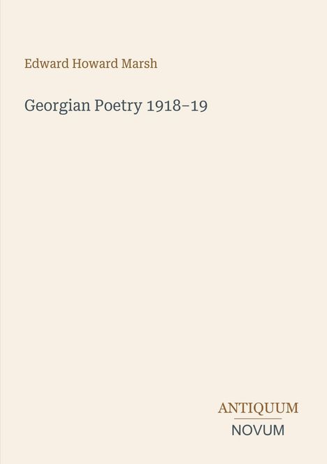 Edward Howard Marsh, Georgian Poetry 1918-19, ANTIQUUM NOVUM. Schlichtes, hellbeiges Layout.