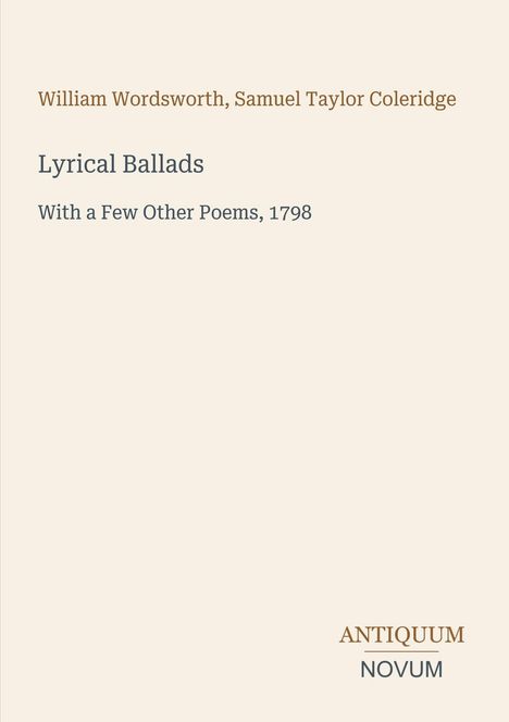 Oben steht: William Wordsworth, Samuel Taylor Coleridge. Mittig: Lyrical Ballads, 1798. Unten ein Logo: Antiquum Novum.