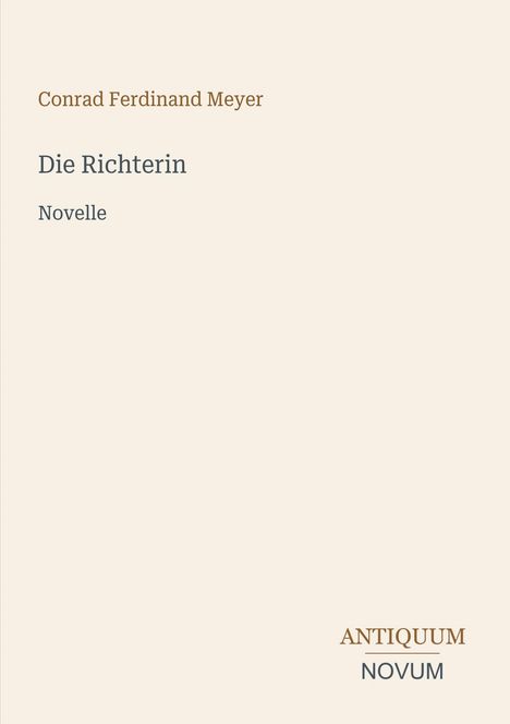 „Conrad Ferdinand Meyer, Die Richterin, Novelle“ steht darauf, mit dem Logo „Antiquum Novum“ unten. Schlichtes Design.