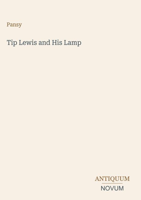 "Pansy. Tip Lewis and His Lamp. ANTIQUUM NOVUM." Die Wörter sind auf hellem Hintergrund zentriert angeordnet.