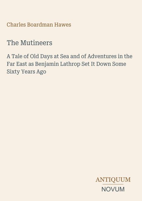 Oben steht "Charles Boardman Hawes". Darunter "The Mutineers". Unten rechts das Logo "ANTIQUM NOVUM". Beige Hintergrund.