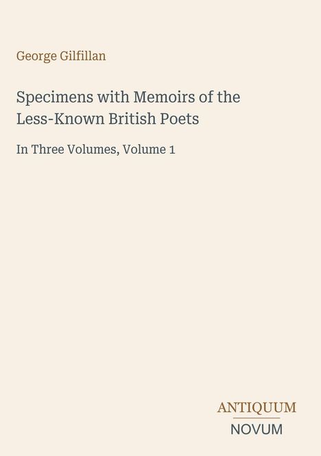 "George Gilfillan. Specimens with Memoirs of the Less-Known British Poets. In Three Volumes, Volume 1." Unten rechts steht "ANTIQUM NOVUM". Einfache Gestaltung.