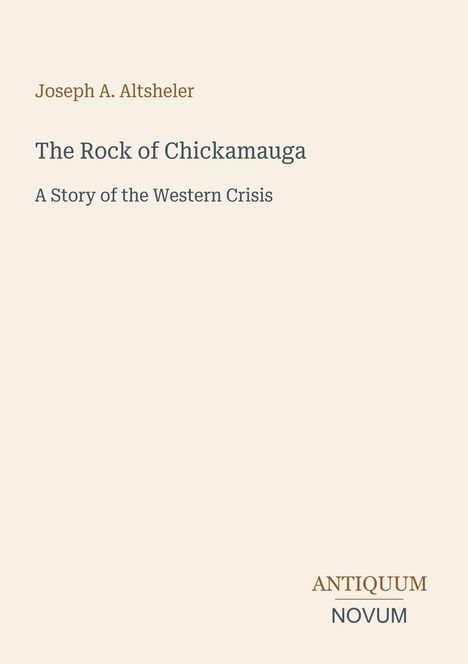 Joseph A. Altsheler, "The Rock of Chickamauga". Beige Hintergrund, minimalistisches Design.