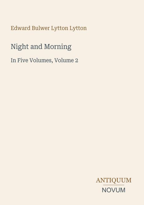 "Edward Bulwer Lytton Lytton, Night and Morning, In Five Volumes, Volume 2. Unten rechts: ANTIQUUM NOVUM."