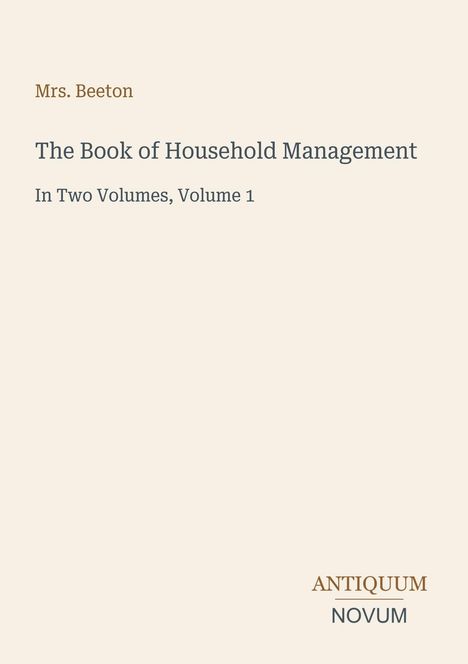 Mrs. Beeton, The Book of Household Management, In Two Volumes, Volume 1. Beige Seite mit einem Verlagslogo.