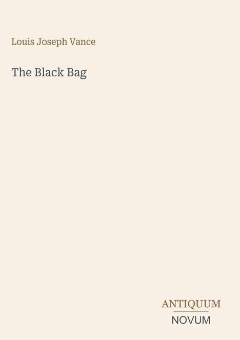 Louis Joseph Vance, "The Black Bag", unten rechts Logo "ANTIQUM NOVUM". Hintergrund in Beige.