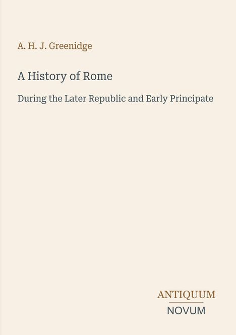 Text: „A. H. J. Greenidge: A History of Rome. During the Later Republic and Early Principate. ANTIQUUM NOVUM.“ Schlichte Gestaltung.