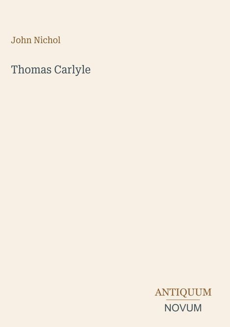 „John Nichol, Thomas Carlyle, ANTIQUUM NOVUM“ auf beigem Hintergrund. Subtile und minimalistische Gestaltung.