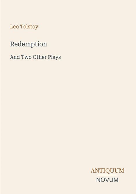 "Redemption And Two Other Plays" von Leo Tolstoy. Unten rechts steht "ANTIQUM NOVUM". Schlichtes Design auf beigem Hintergrund.