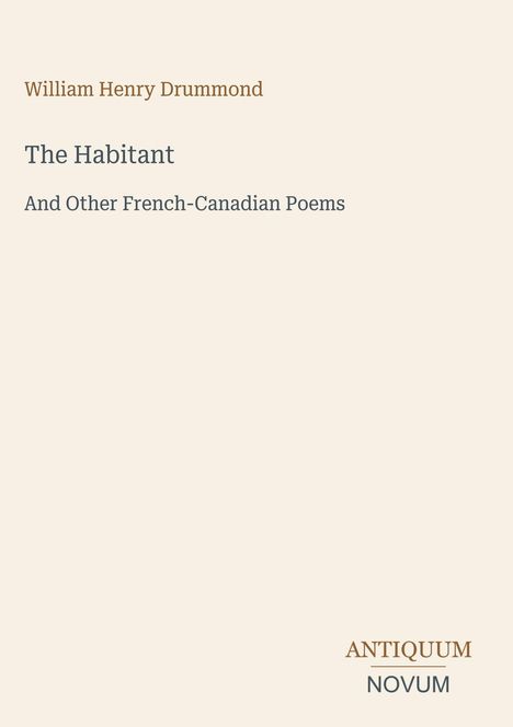 Buchtitel: "The Habitant And Other French-Canadian Poems" von William Henry Drummond. Unten steht "ANTIQUM NOVUM".