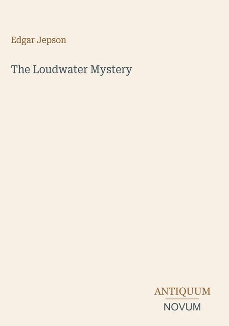 Text: "Edgar Jepson, The Loudwater Mystery, ANTIQUUM NOVUM." Beige Hintergrund, minimalistische Gestaltung.