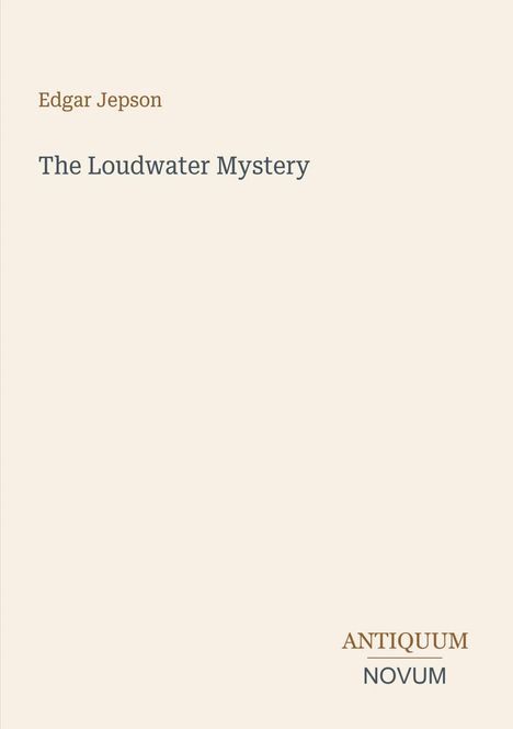 Text: "Edgar Jepson, The Loudwater Mystery". Unten rechts: "ANTIQUM NOVUM". Schlichtes, cremefarbenes Design.