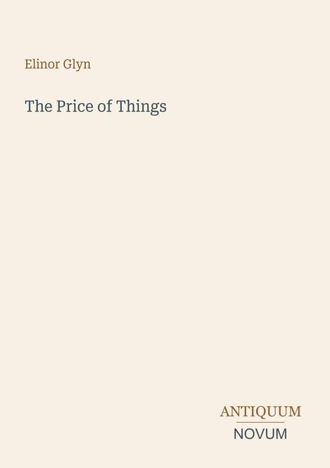 Text oben links: "Elinor Glyn"
Größere Schrift darunter: "The Price of Things"
Unten rechts: "ANTIQUM NOVUM".  
Einfaches, minimalistisches Layout.
