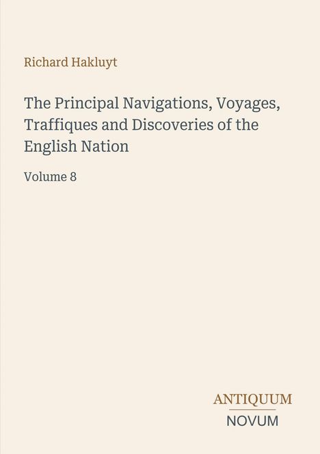 Richard Hakluyt, "The Principal Navigations, Voyages, Traffiques and Discoveries of the English Nation, Volume 8". Unten "ANTIQUM NOVUM".
