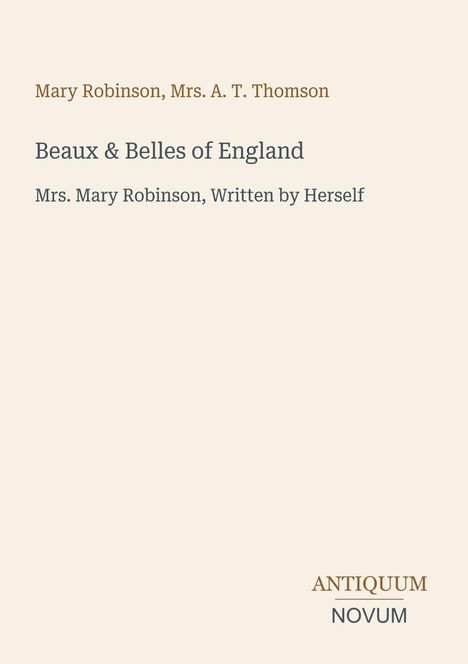 Text: "Mary Robinson, Mrs. A. T. Thomson", "Beaux & Belles of England", "Mrs. Mary Robinson, Written by Herself", "ANTIQUM NOVUM".
