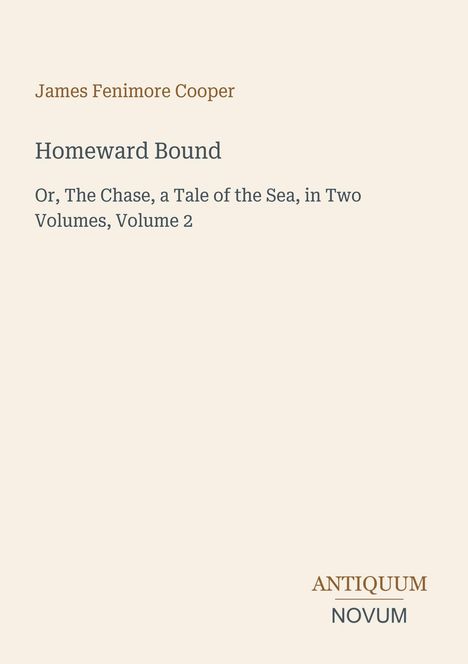 Text: "James Fenimore Cooper, Homeward Bound, Or, The Chase, a Tale of the Sea, in Two Volumes, Volume 2". Unten "ANTIQUUM NOVUM". Heller Hintergrund.