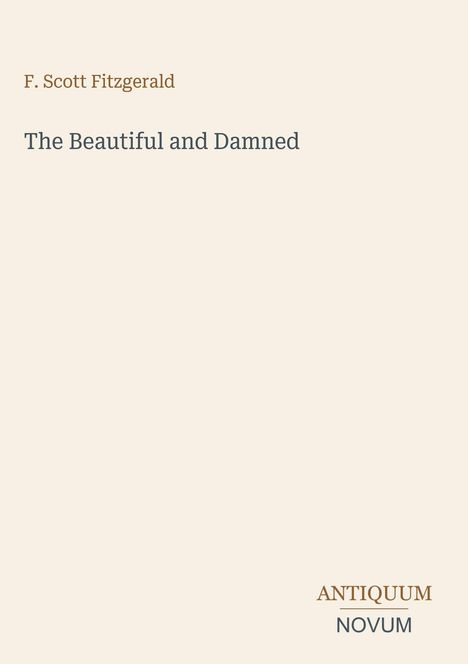 Titel: "The Beautiful and Damned"; Autor: "F. Scott Fitzgerald"; Verlag: "ANTIQUM NOVUM". Dezentes, minimalistisches Design.